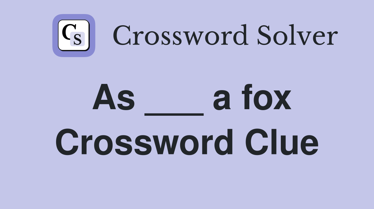 As ___ a fox Crossword Clue
