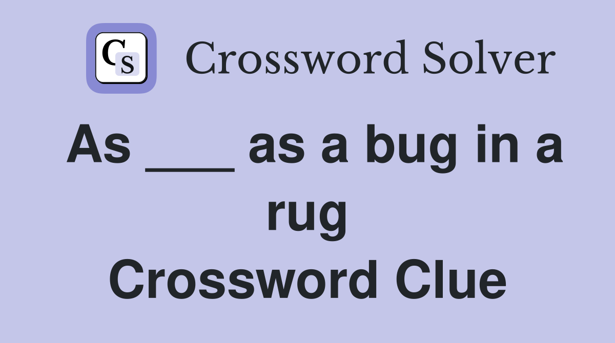 As ___ as a bug in a rug Crossword Clue