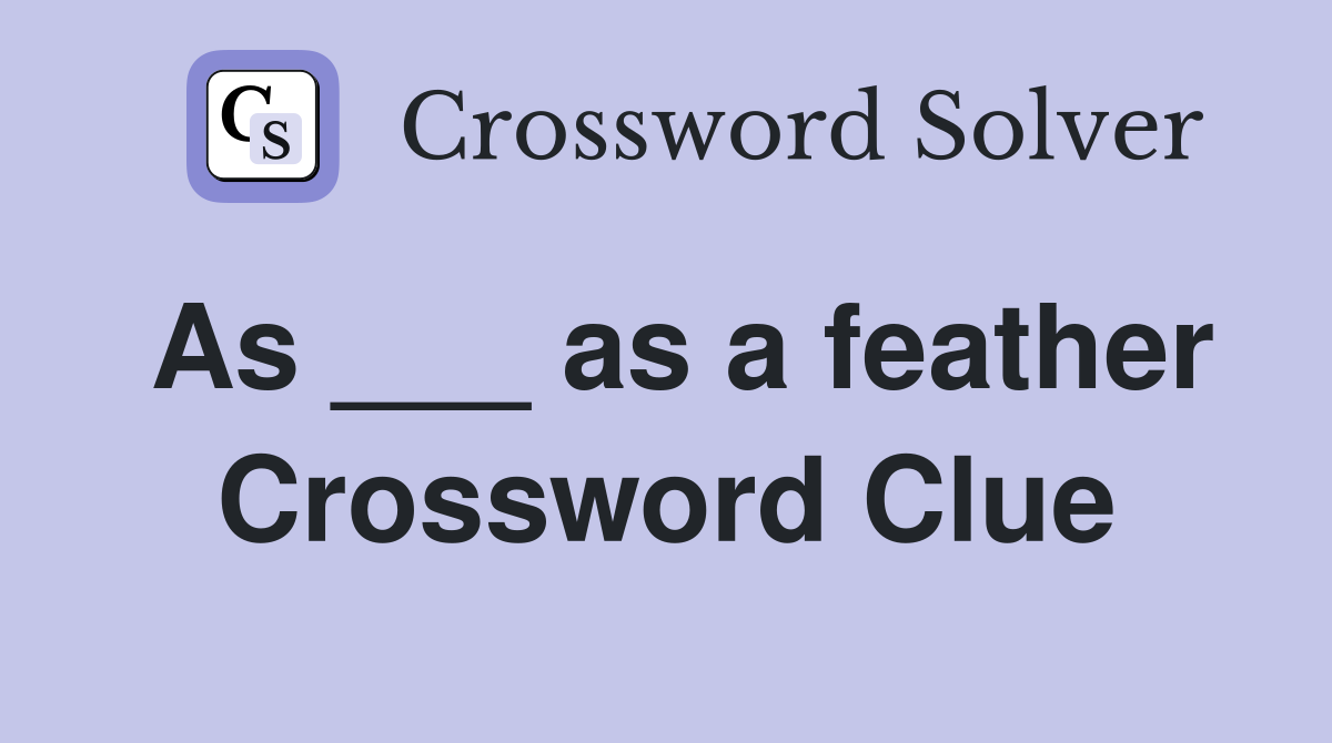 As ___ as a feather Crossword Clue