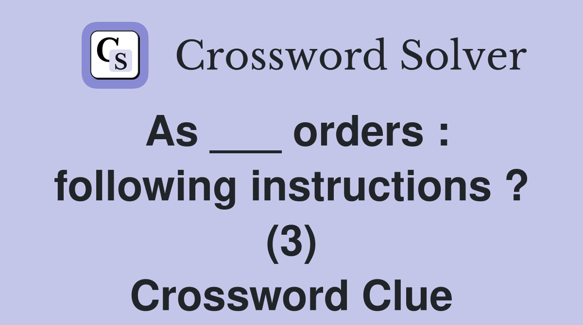 As ___ orders : following instructions ? (3) Crossword Clue