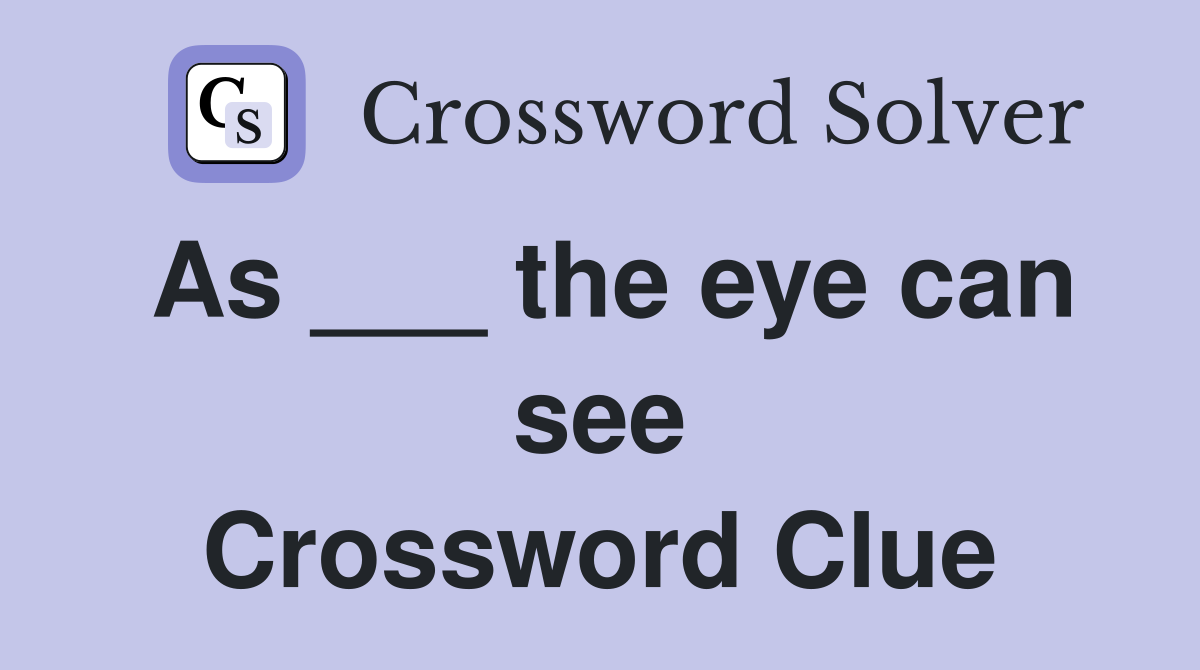 As ___ the eye can see Crossword Clue
