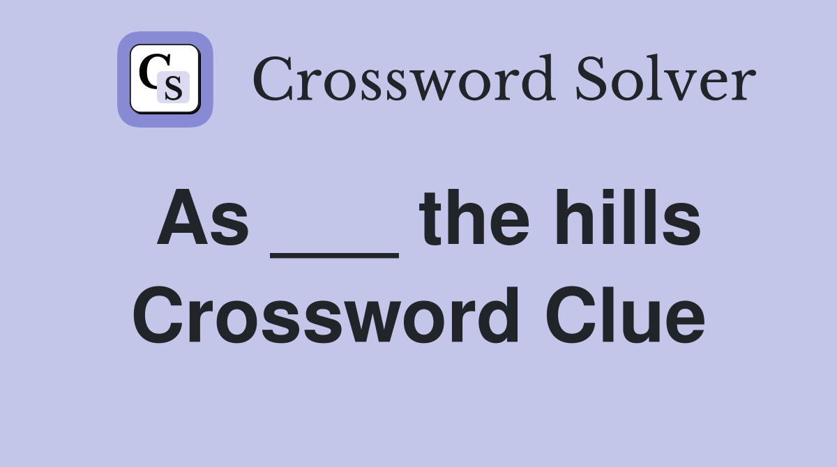 As ___ the hills Crossword Clue