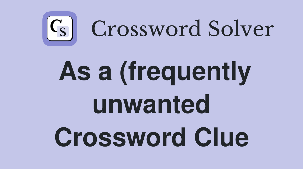 As a (frequently unwanted) climax Crossword Clue Answers Crossword As a (frequently unwanted) climax Crossword Clue Answers Crossword