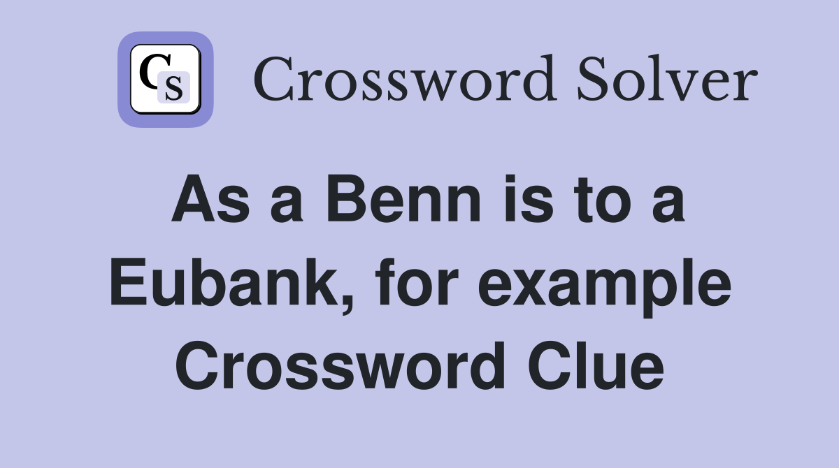 As a Benn is to a Eubank, for example Crossword Clue
