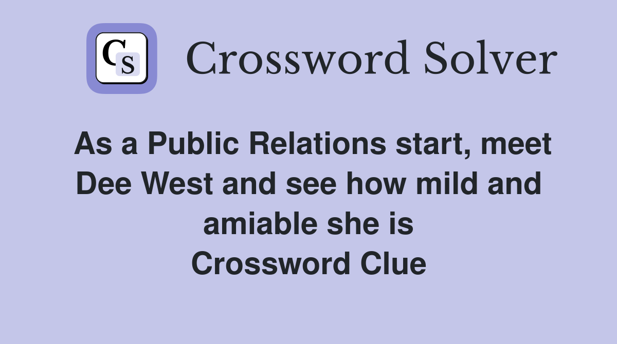 As a Public Relations start, meet Dee West and see how mild and amiable she is Crossword Clue