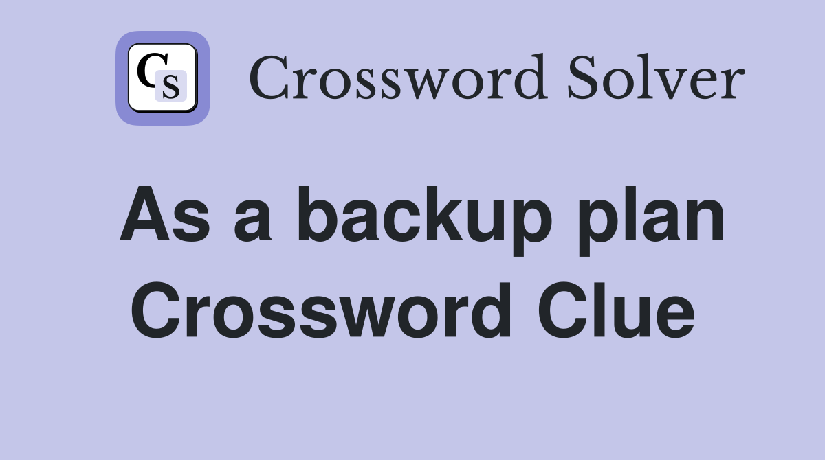 As a backup plan Crossword Clue