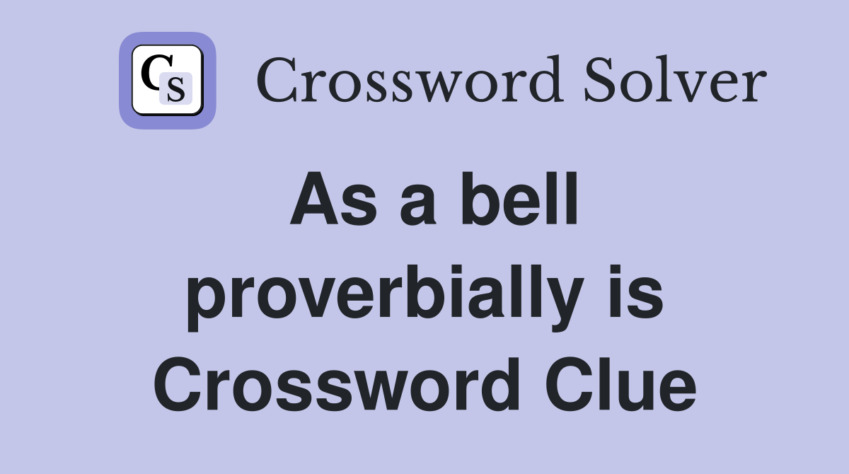 As a bell proverbially is Crossword Clue