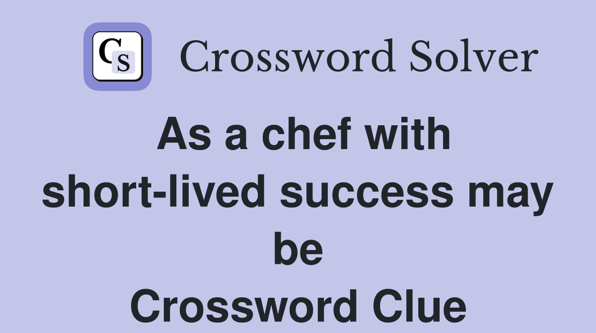 As a chef with short-lived success may be Crossword Clue