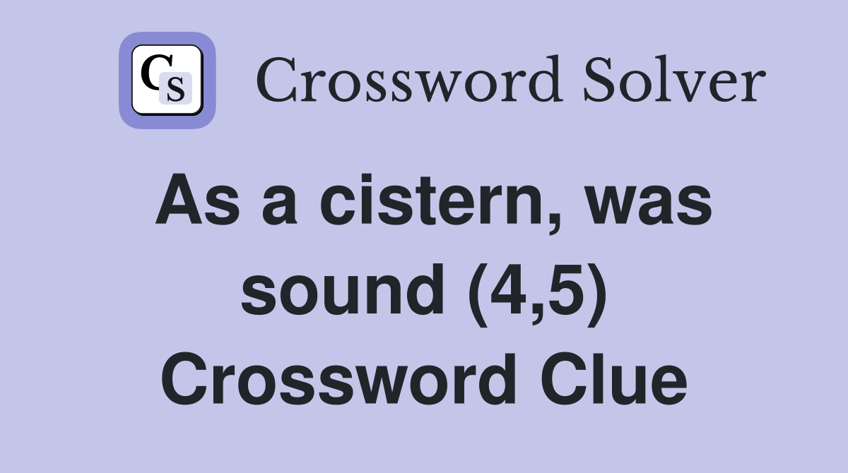 As a cistern, was sound (4,5) Crossword Clue