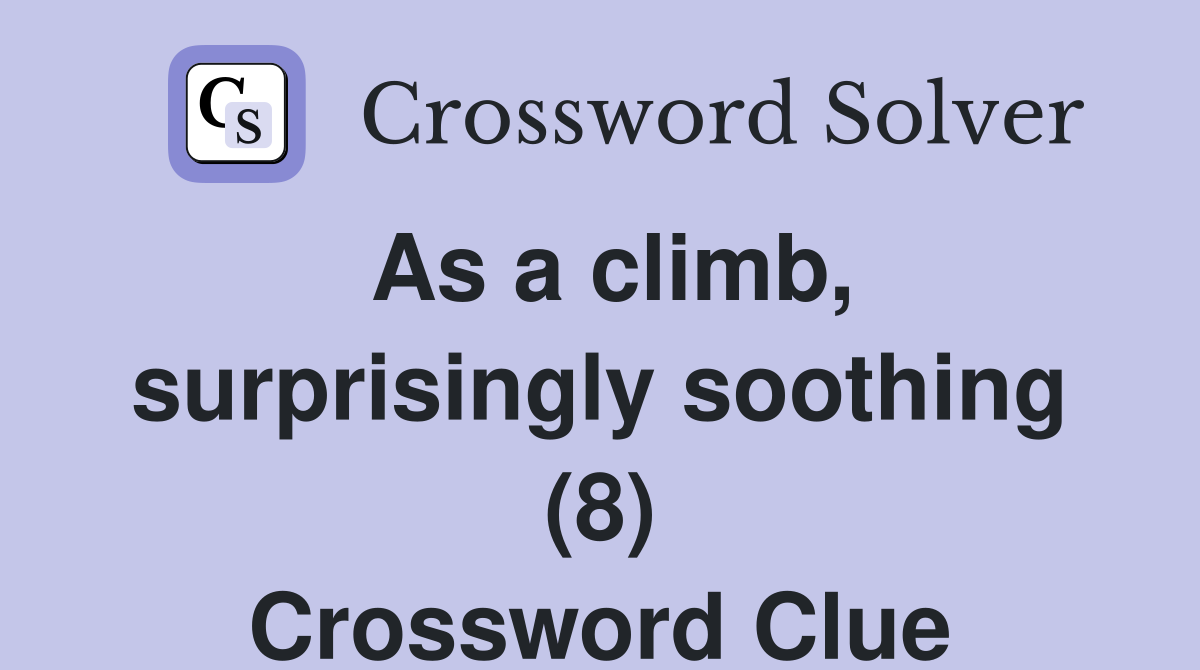 As a climb, surprisingly soothing (8) Crossword Clue