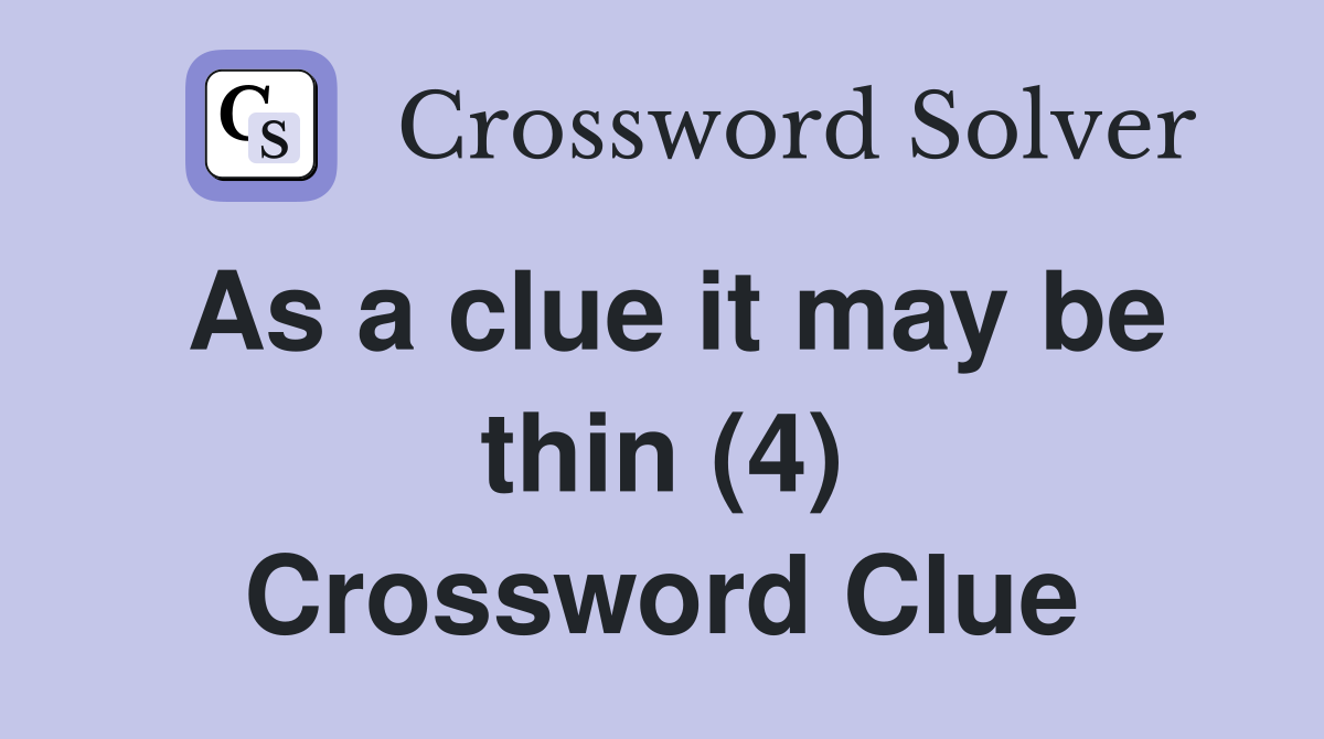 As a clue it may be thin (4) Crossword Clue