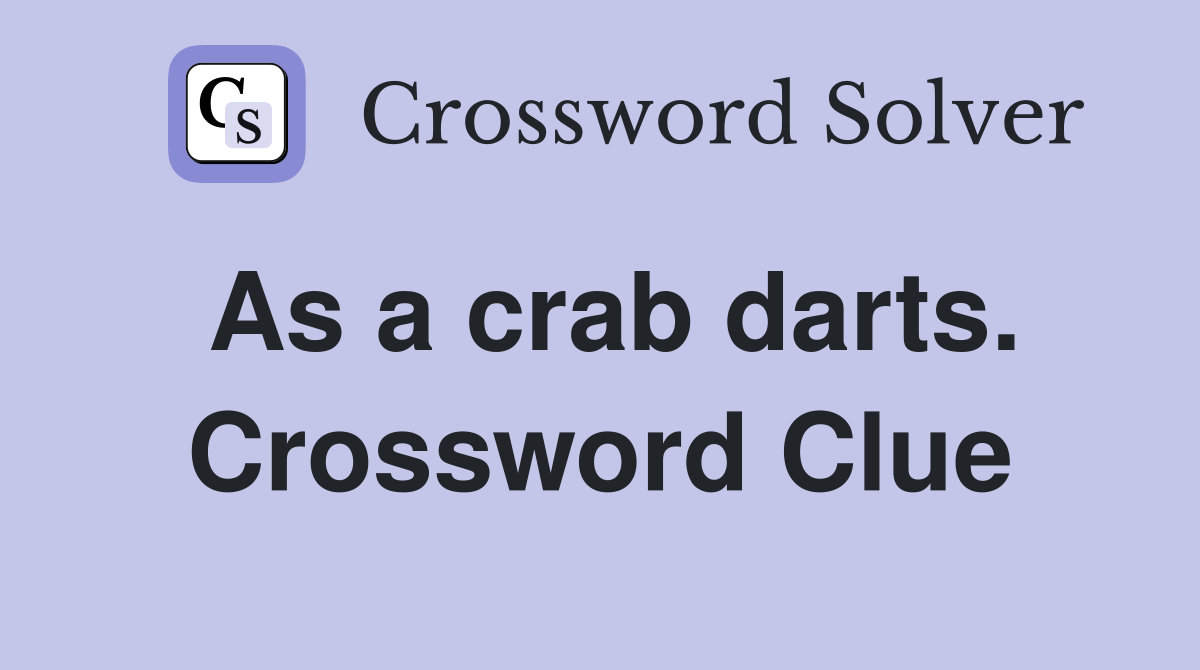 As a crab darts. Crossword Clue