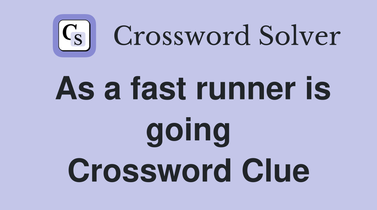 As a fast runner is going Crossword Clue