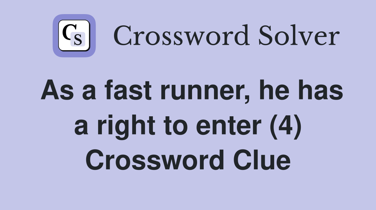 As a fast runner, he has a right to enter (4) Crossword Clue