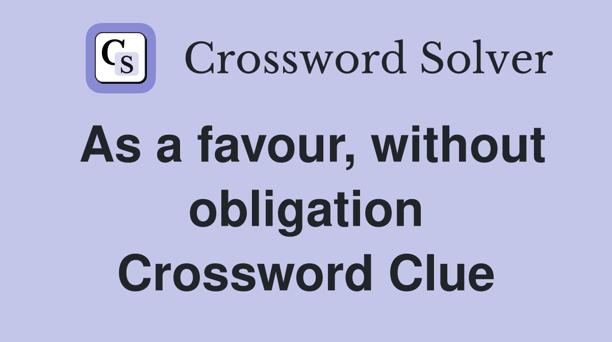 As a favour, without obligation Crossword Clue