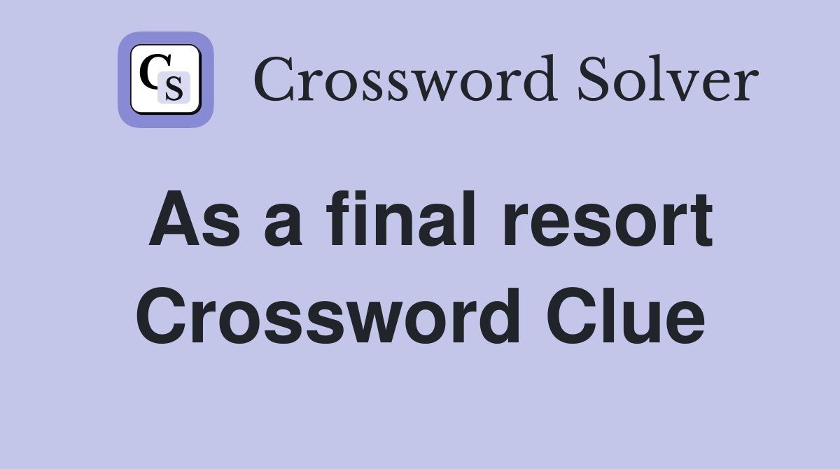 As a final resort Crossword Clue