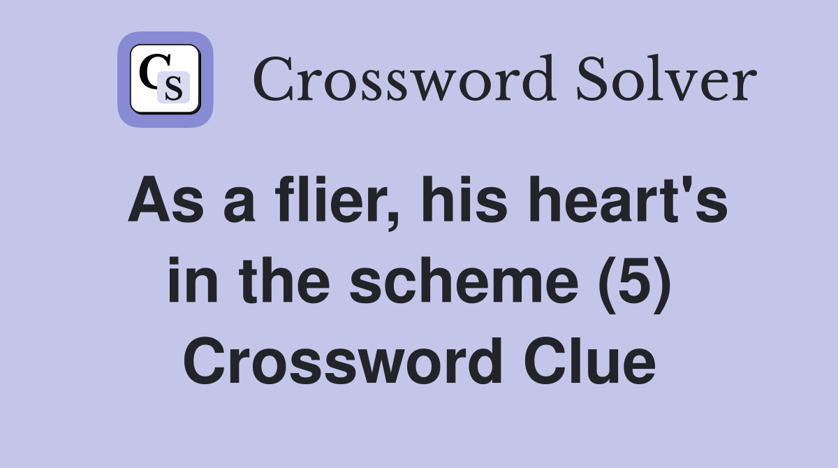 As a flier, his heart's in the scheme (5) Crossword Clue