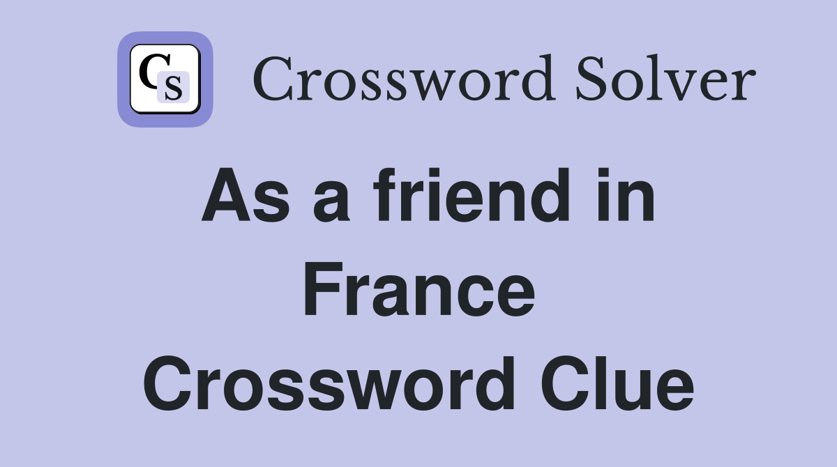 As a friend in France Crossword Clue
