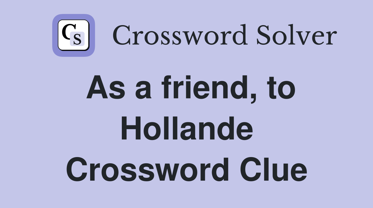 As a friend, to Hollande Crossword Clue