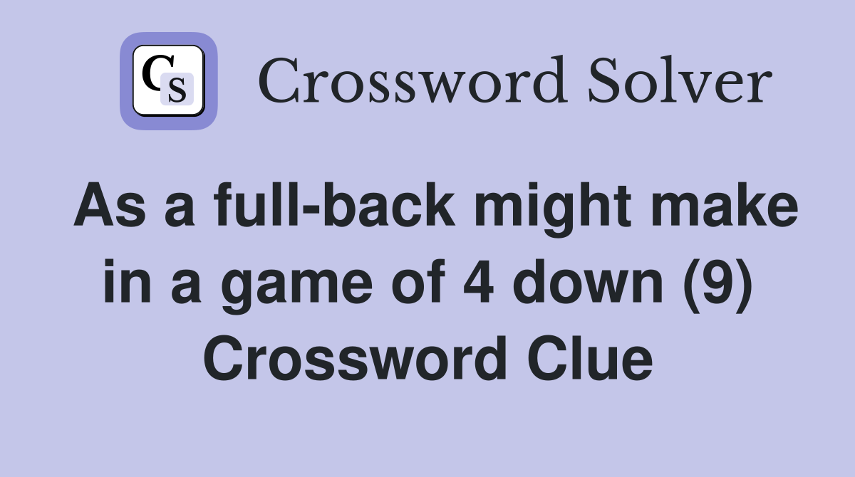 As a full-back might make in a game of 4 down (9) Crossword Clue