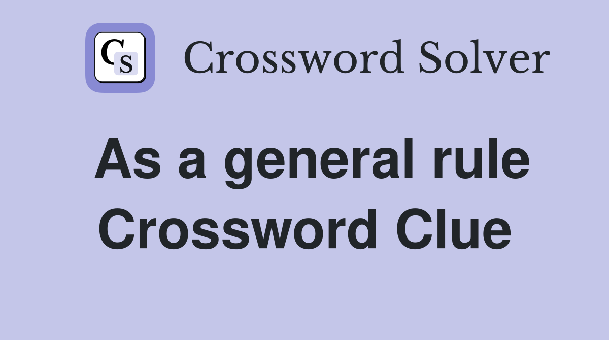 As a general rule Crossword Clue