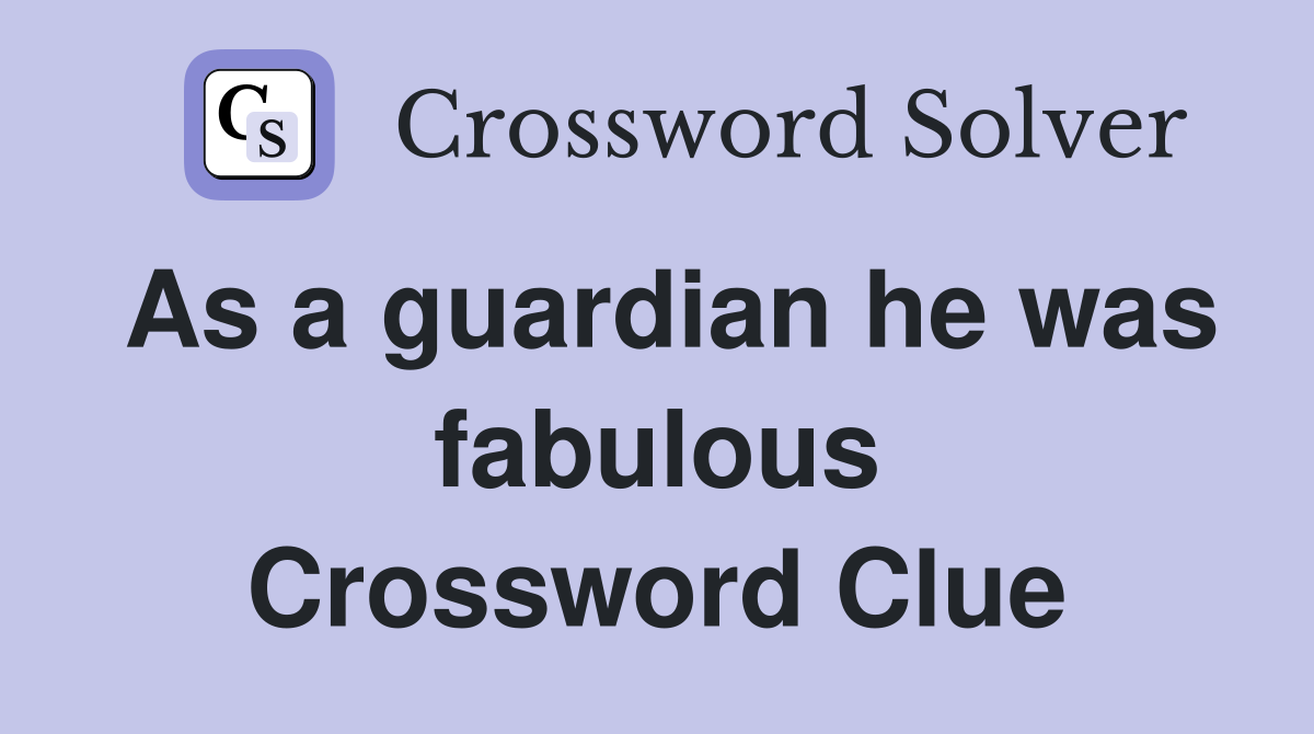 As a guardian he was fabulous Crossword Clue