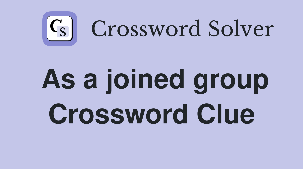 As a joined group Crossword Clue