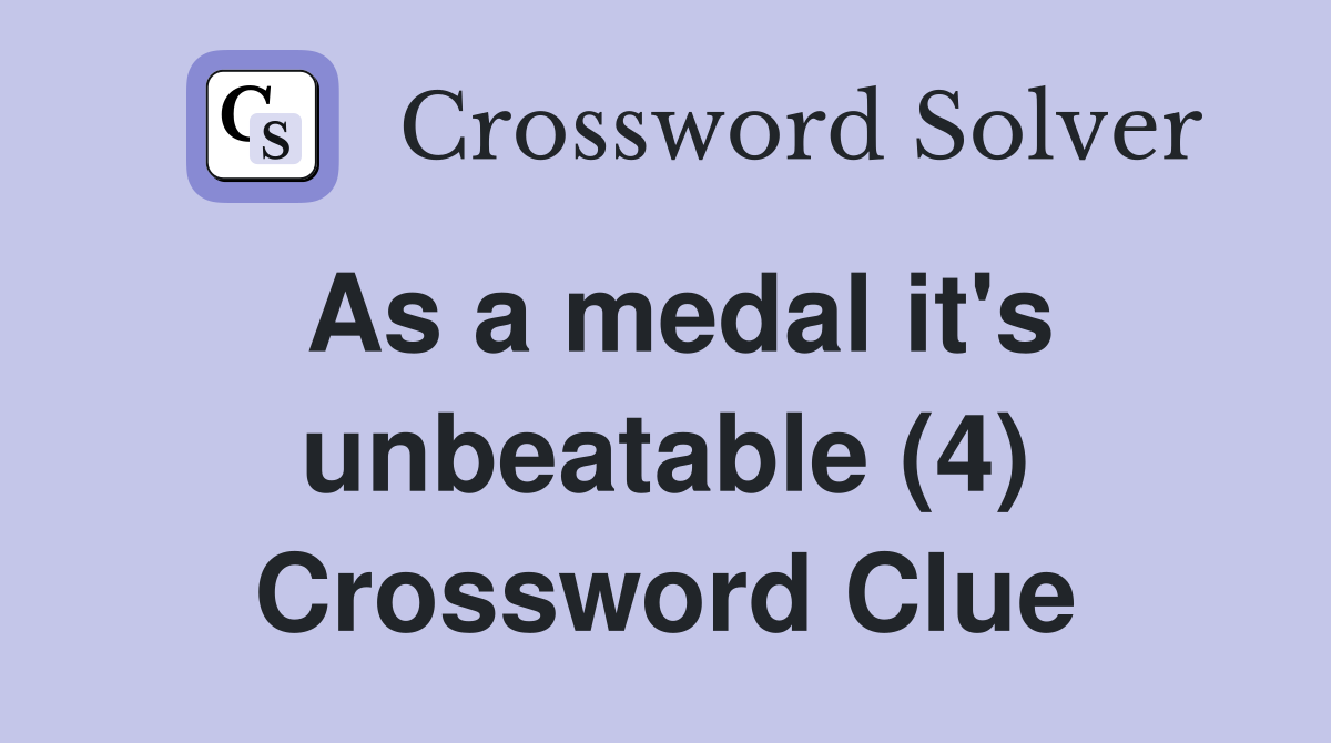 As a medal it's unbeatable (4) Crossword Clue