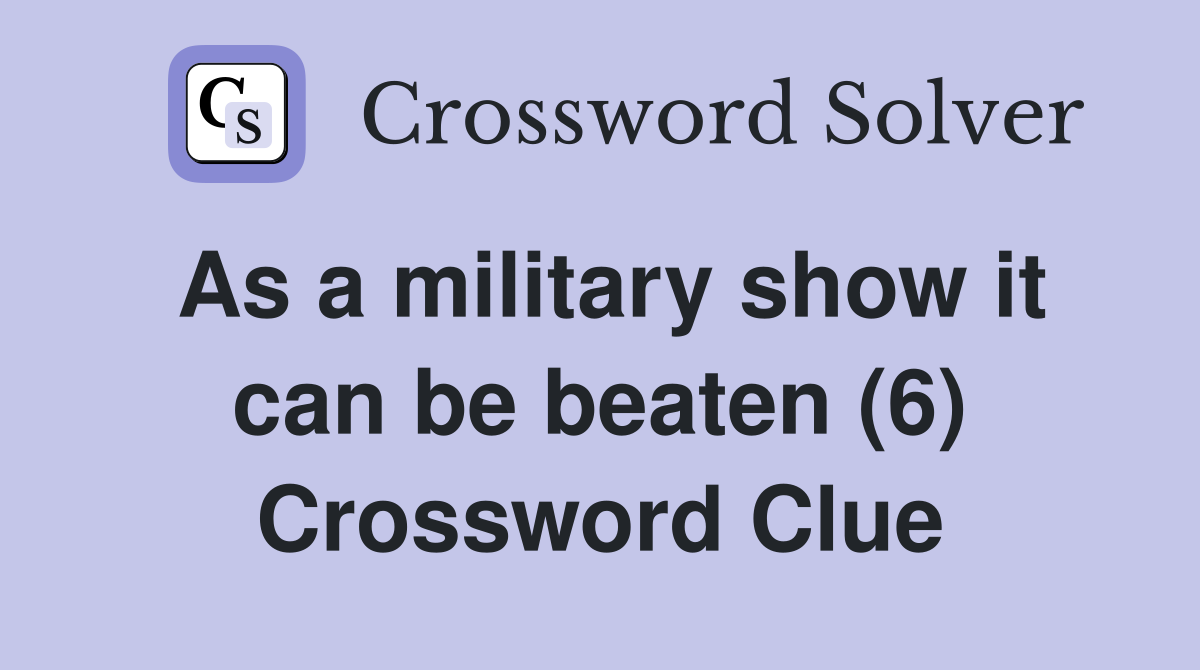 As a military show it can be beaten (6) Crossword Clue