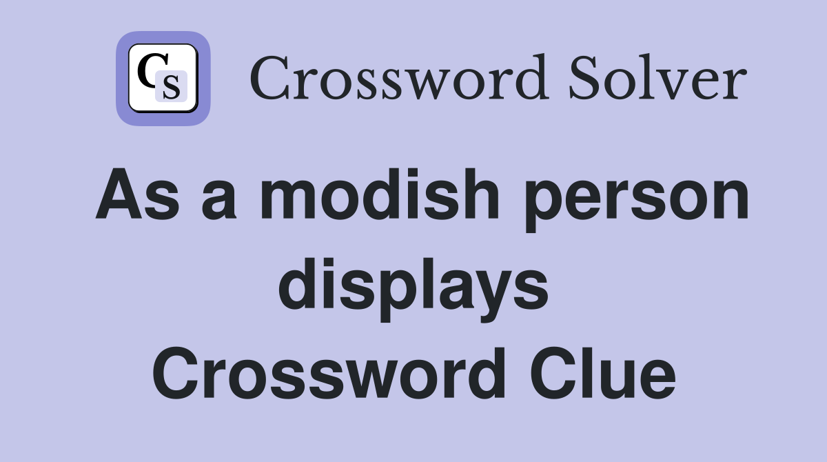 As a modish person displays Crossword Clue