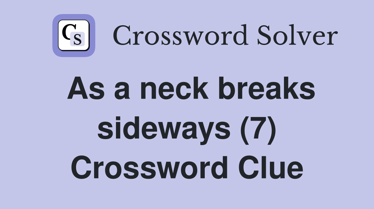 As a neck breaks sideways (7) Crossword Clue