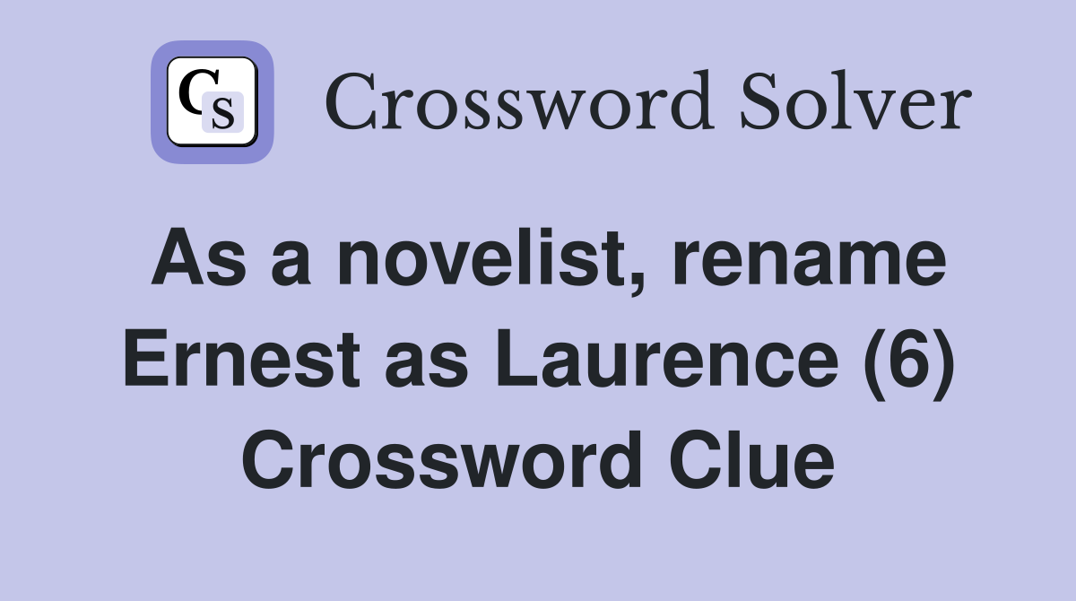As a novelist, rename Ernest as Laurence (6) Crossword Clue
