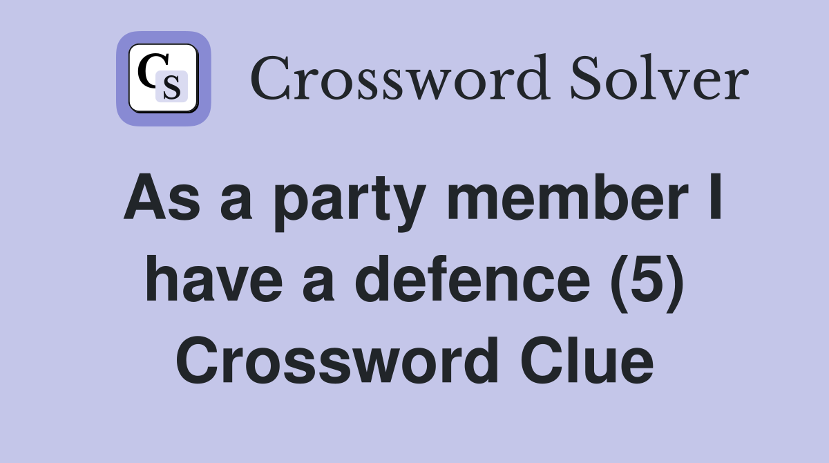 As a party member I have a defence (5) Crossword Clue