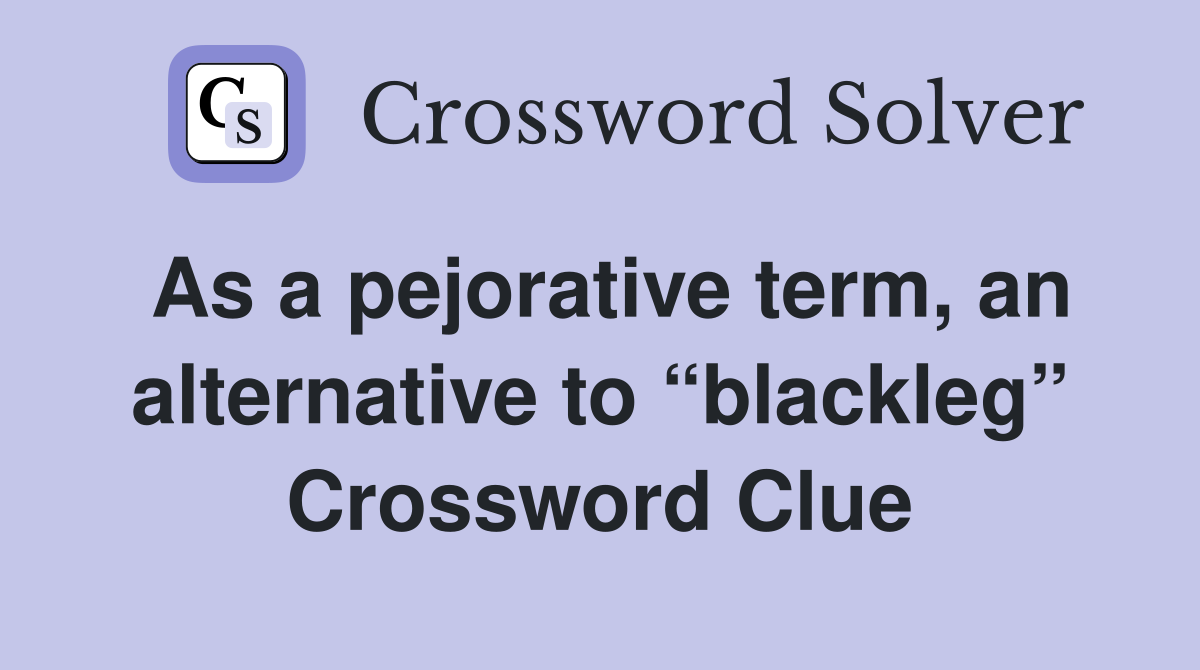 As a pejorative term, an alternative to “blackleg” Crossword Clue