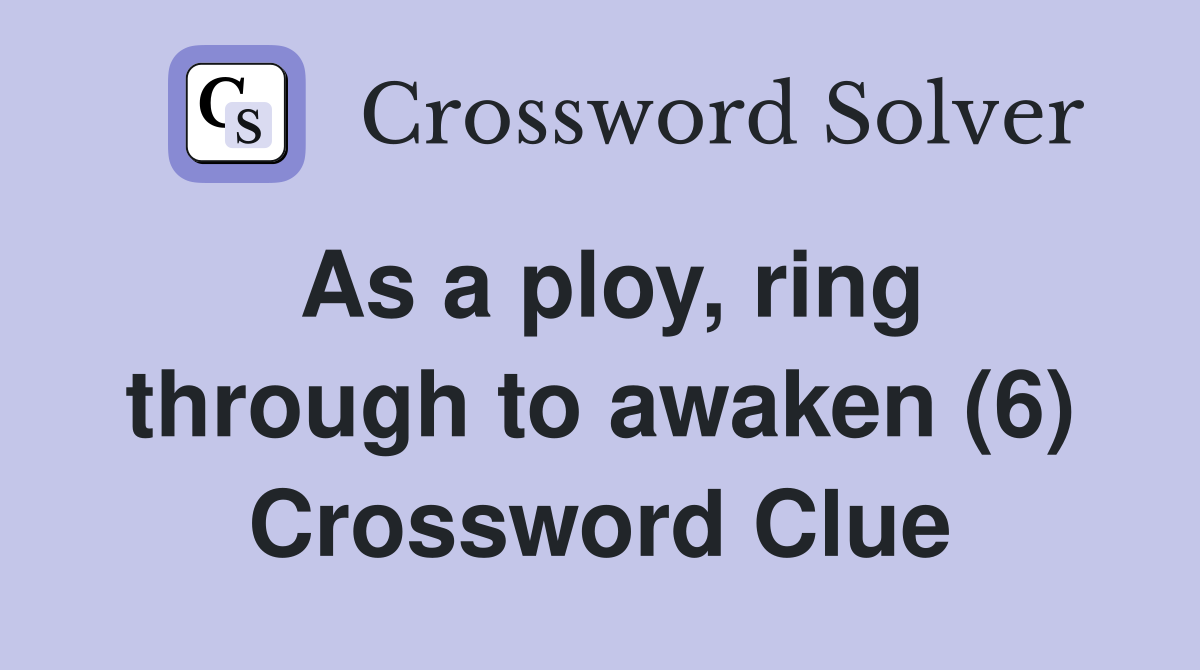 As a ploy, ring through to awaken (6) Crossword Clue