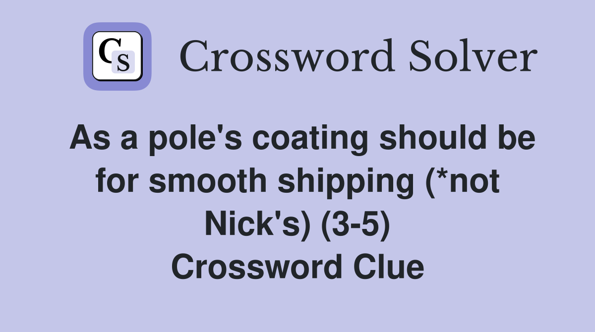 As a pole #39 s coating should be for smooth shipping (*not Nick #39 s) (3 5