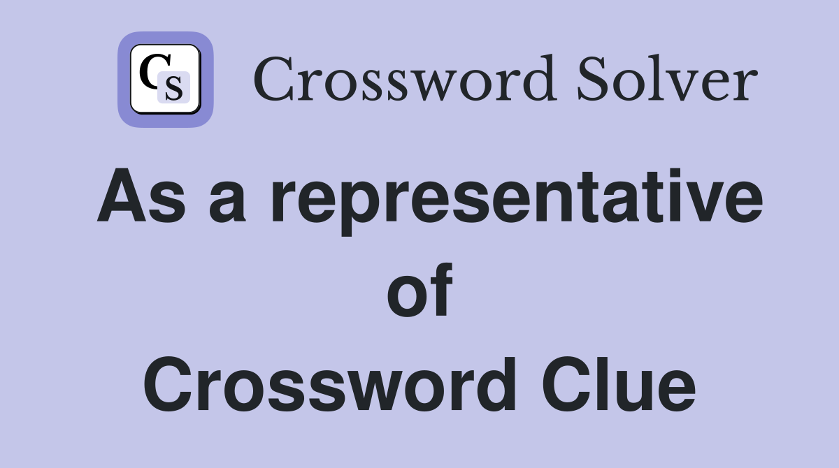 As a representative of Crossword Clue