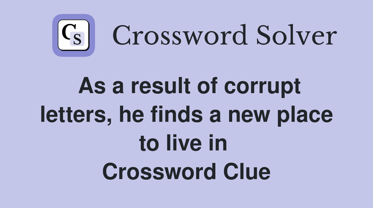 As a result of corrupt letters, he finds a new place to live in  Crossword Clue