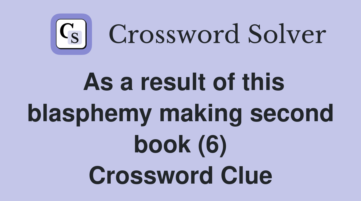As a result of this blasphemy making second book (6) Crossword Clue