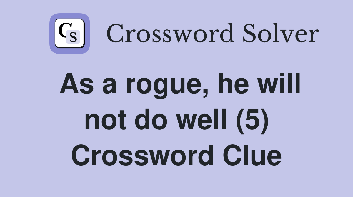 As a rogue, he will not do well (5) Crossword Clue