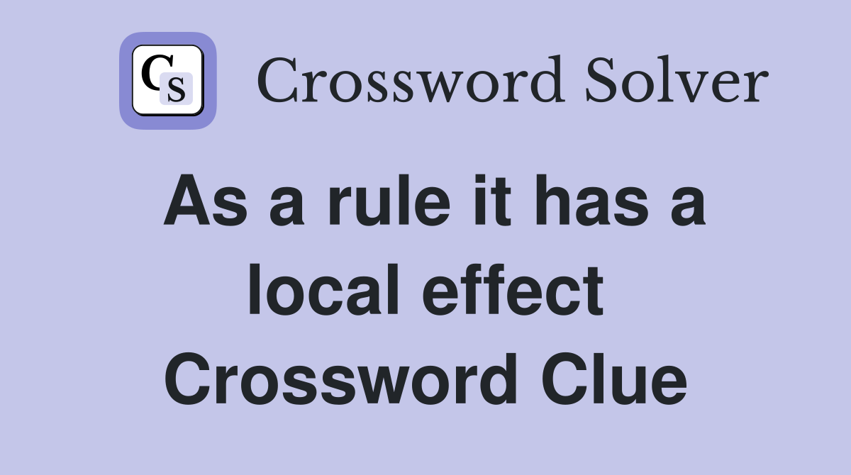 As a rule it has a local effect Crossword Clue