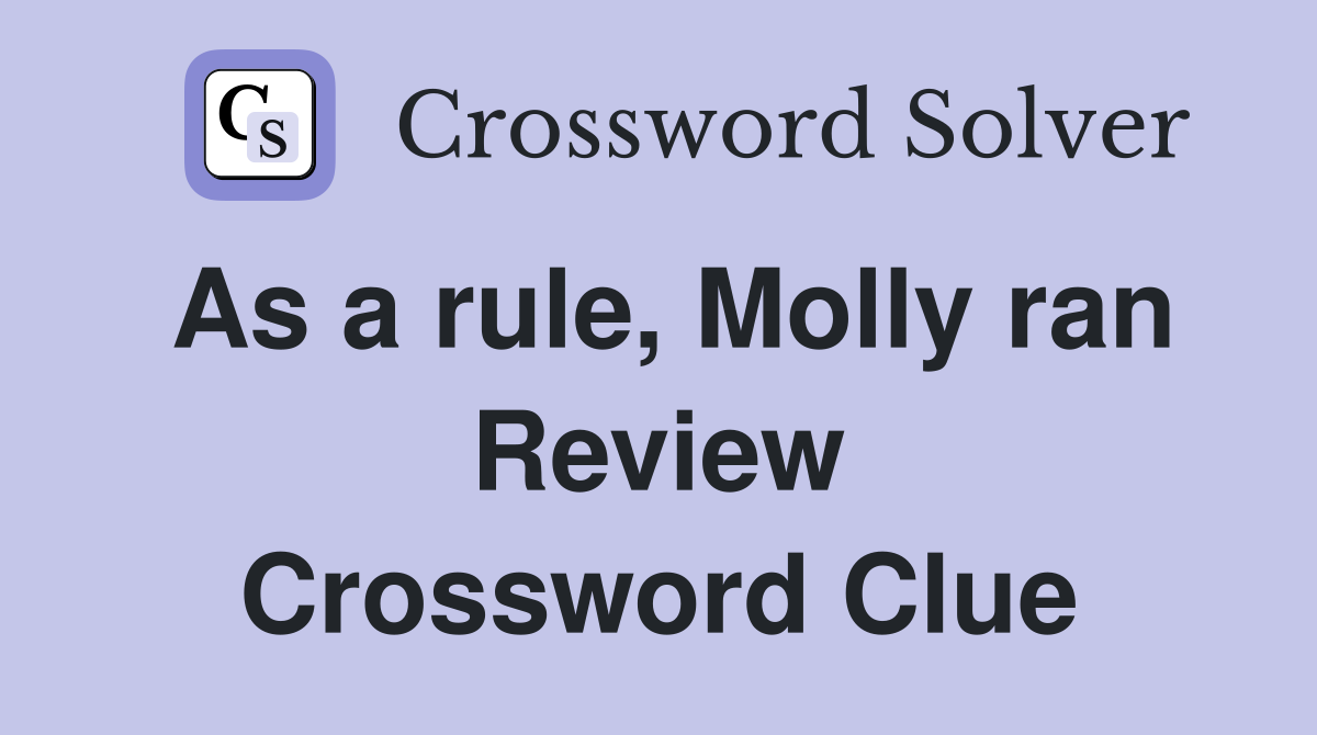 As a rule, Molly ran Review Crossword Clue