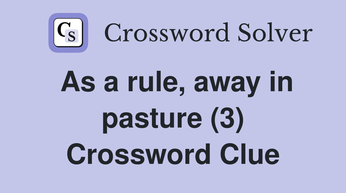 As a rule, away in pasture (3) Crossword Clue