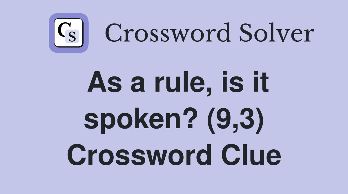 As a rule, is it spoken? (9,3) Crossword Clue