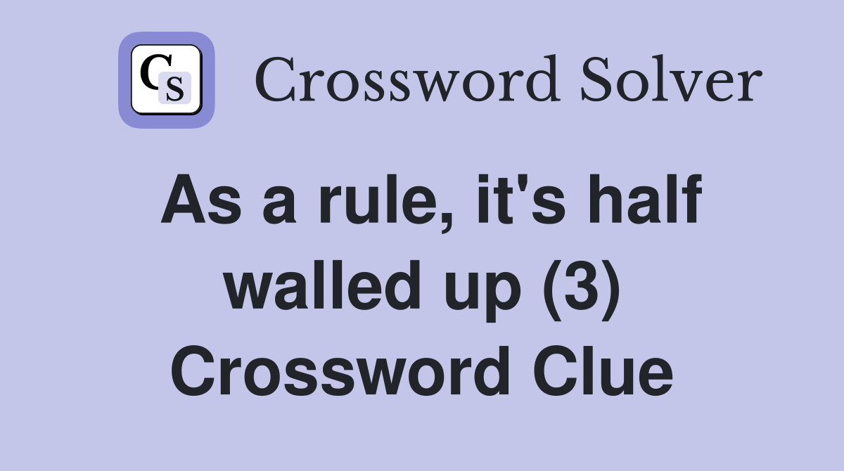 As a rule, it's half walled up (3) Crossword Clue
