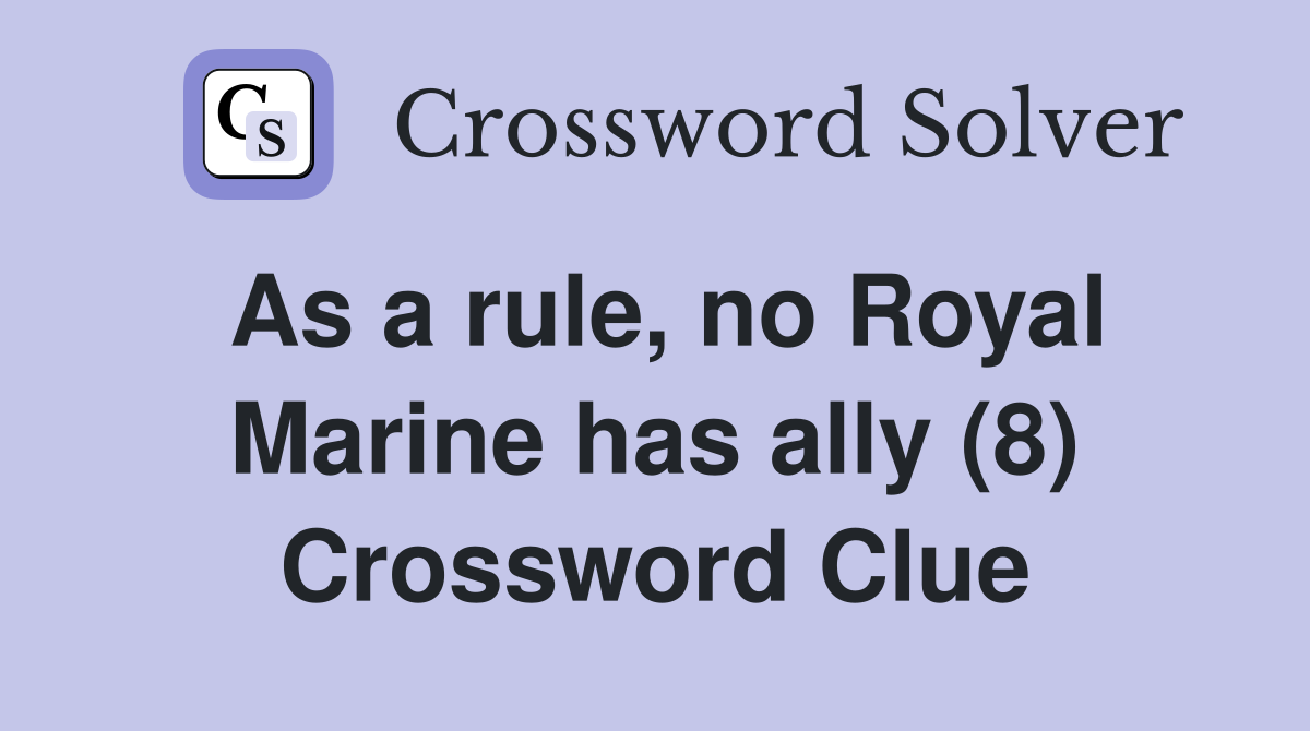 As a rule, no Royal Marine has ally (8) Crossword Clue