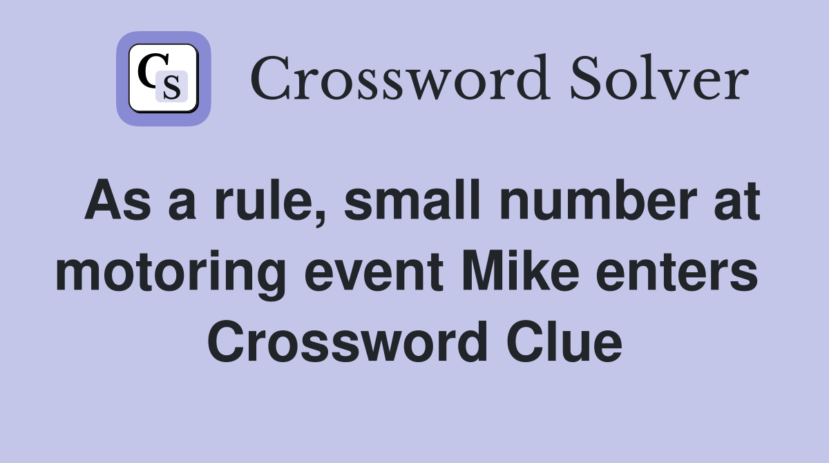 As a rule, small number at motoring event Mike enters  Crossword Clue