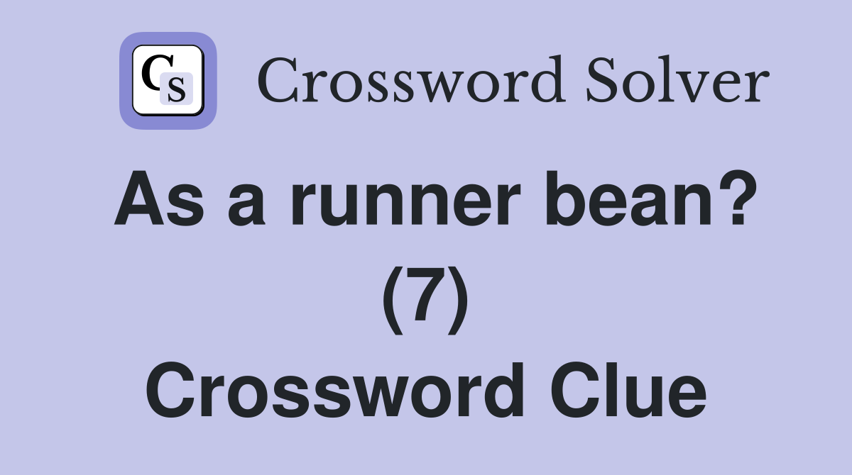As a runner bean? (7) Crossword Clue