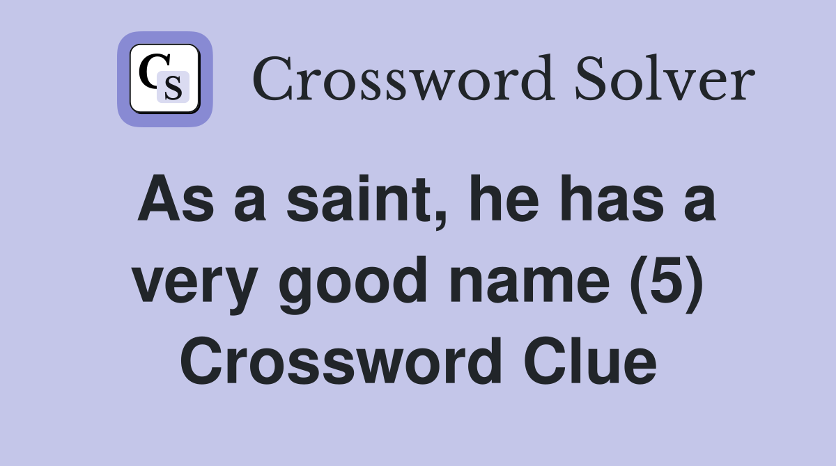 As a saint, he has a very good name (5) Crossword Clue