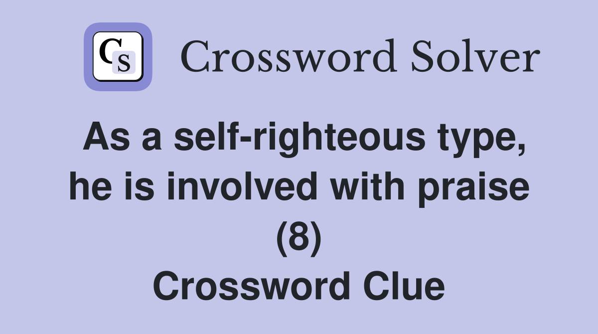 As a self-righteous type, he is involved with praise (8) Crossword Clue